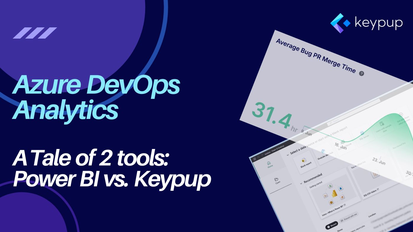 A Tale of Two Tools: Getting Azure DevOps Analytics with Power BI vs. with Keypup
